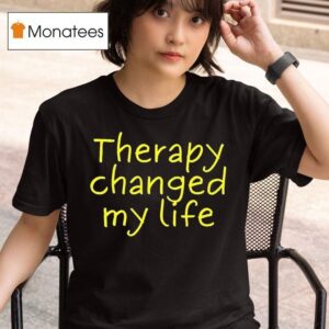 Therapy Changed My Life T Shirt