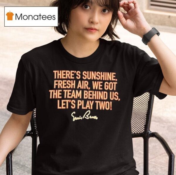 There S Sunshine Fresh Air We Got The Team Behind Us Let S Play Two T Shirt