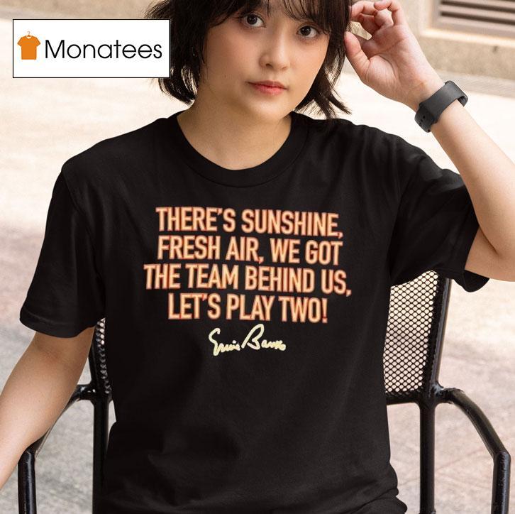  There S Sunshine Fresh Air We Got The Team Behind Us Let S Play Two T Shirt