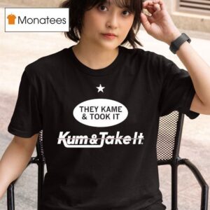 They Came And Took It Came And Took I T Shirt