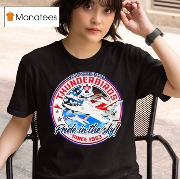Thunderbird Pride In The Sky United States Air Force Since T Shirt