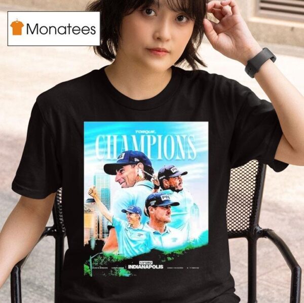 Torque Gc Claimed First Team Victory Since Liv In Indianapolis Champions T Shirt