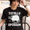 Totally Opossum T Shirt