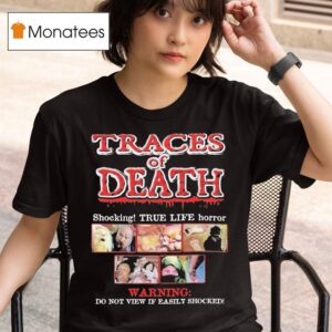 Traces Of Death Shocking True Life Horror Warning Do Not View If Easily Shocked T Shirt