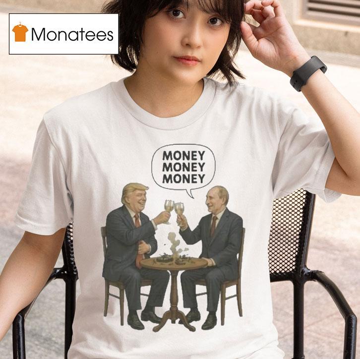  Trump And Putin Money Money Money T Shirt