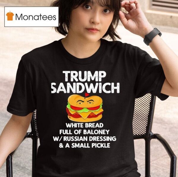 Trump Sandwich White Bread Full Of Baloney T Shirt