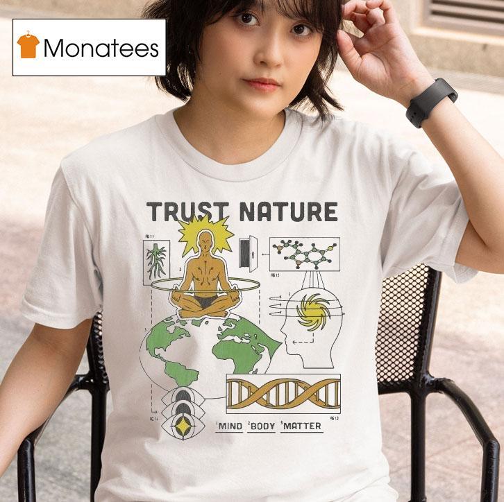 Trust Nature Mind Body Matter T Shirt