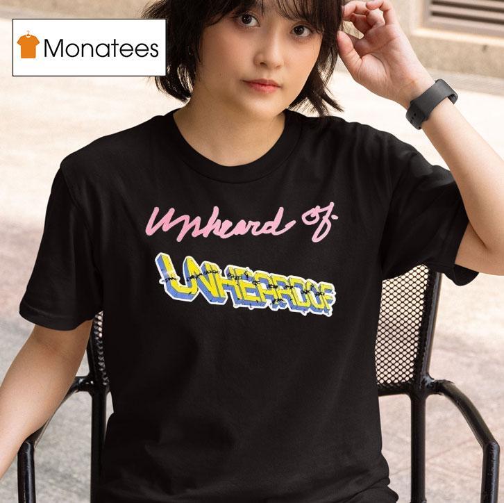 Unheard Of Unheroof T Shirt