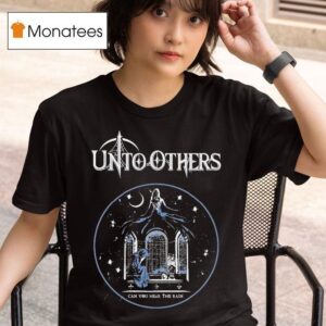 Unto Others Can You Hear The Rain T Shirt