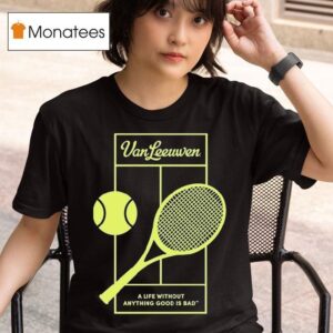 Van Leeuwen A Life Without Anything Good Is Bad Vl X Tennis T Shirt