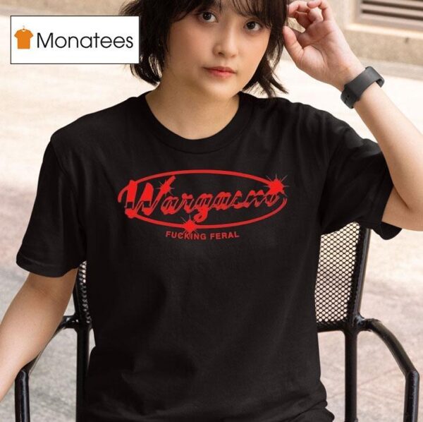 Wargasm The Mechanic Fucking Feral T Shirt