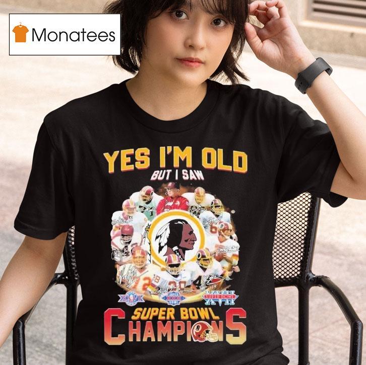  Washington Commanders Redskins Yes I M Old But I Saw Super Bowl Champions Signatures T Shirt