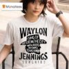 Waylon Jennings I Sing Of My Life In The City With Roots In A Small Texas Town Cowboy T Shirt