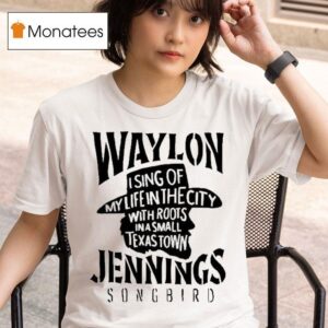 Waylon Jennings I Sing Of My Life In The City With Roots In A Small Texas Town Cowboy T Shirt