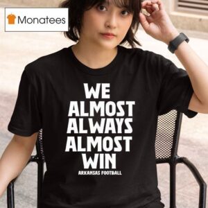 We Almost Always Almost Win Arkansas Razorbacks Football T Shirt