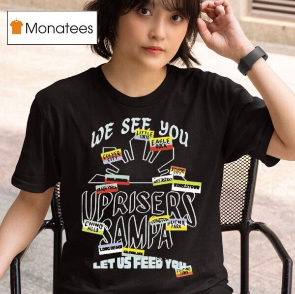 We Are Uprisers Uprisers X Sampa Let Us Feed You T Shirt