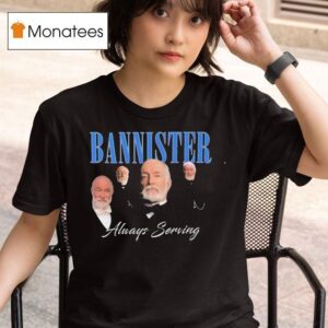 We Stannister Bannister Always Serving The Gilded Age T Shirt