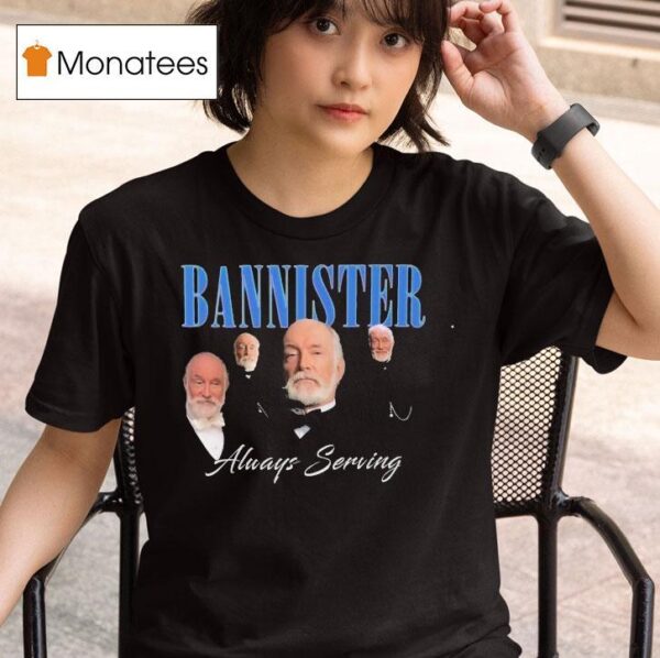 We Stannister Bannister Always Serving The Gilded Age T Shirt