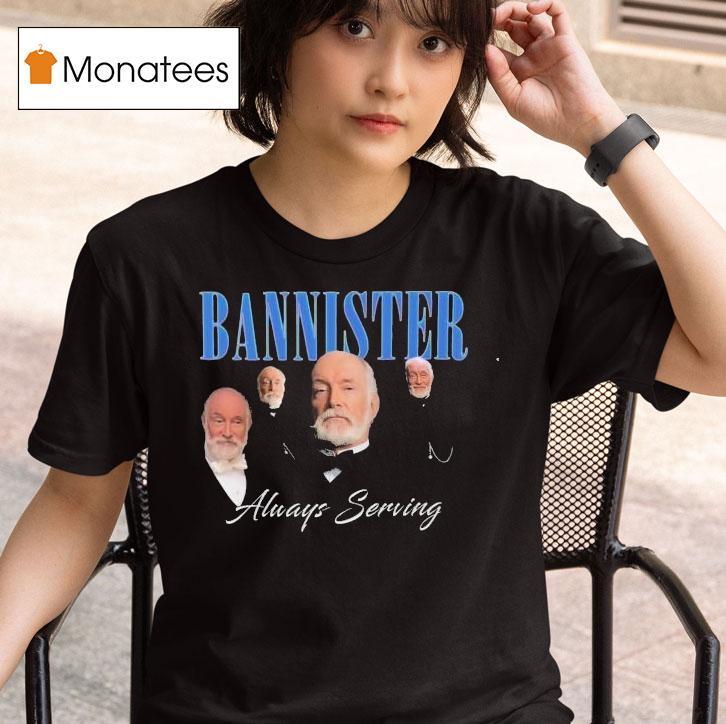  We Stannister Bannister Always Serving The Gilded Age T Shirt