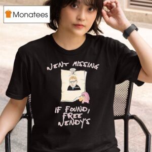 Went Missing If Found Free Wendy S T Shirt
