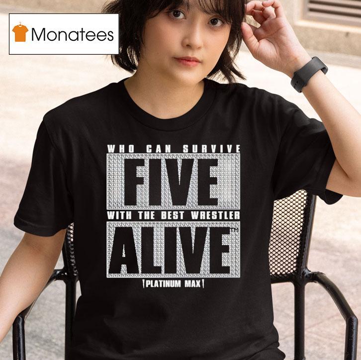 Who Can Survive Five With The Best Wrestler Alive Platinum Max Caster T Shirt