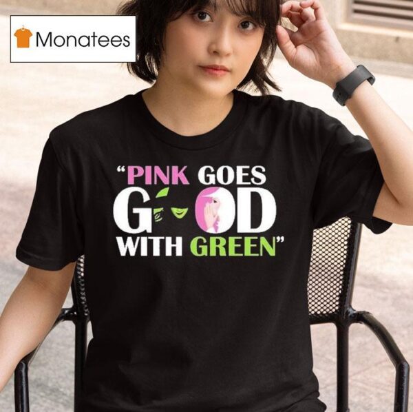 Wicked Pink Goes Good With Green T Shirt