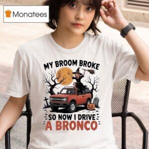 Witch My Broom Broke So Now I Drive A Bronco Halloween T Shirt
