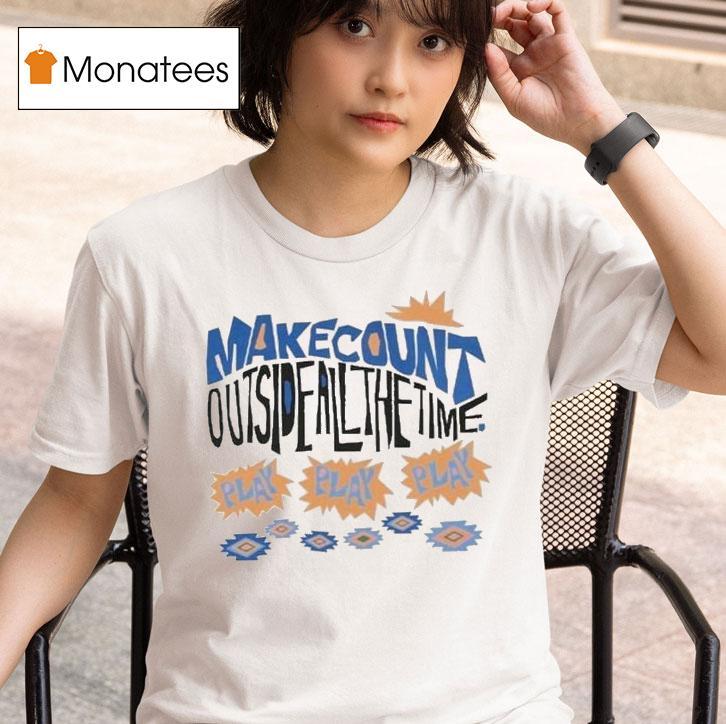  Wmc Make Count Outside All The Time Play Tropical T Shirt