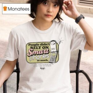 Wmc People Didn T Rely On Smart Phones As Much Mobile T Shirt