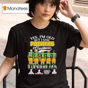Yes I M Old But I Saw Green Bay Packers Greatness Super Bowl Signatures T Shirt