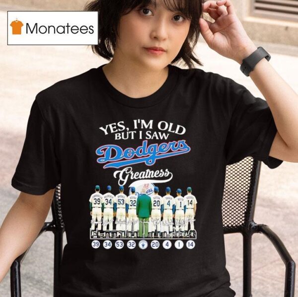 Yes I M Old But I Saw Los Angeles Dodgers Greatness Signatures T Shirt