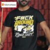 Video F Ck Around And Find Ou T Shirt