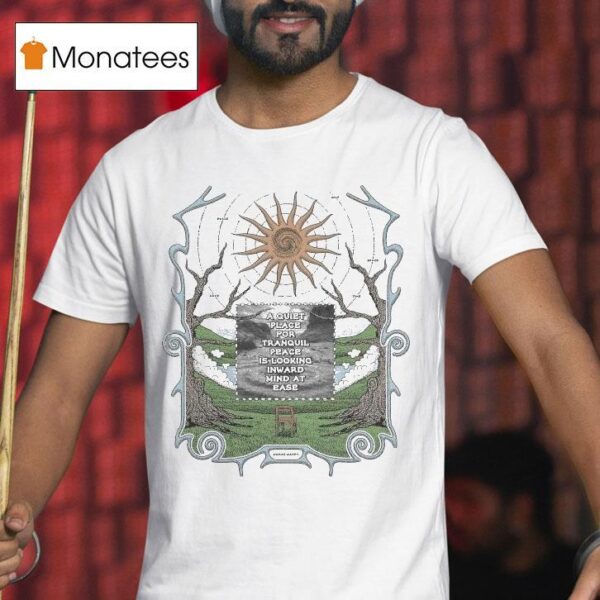 A Quiet Place For Tranquil Peace Is Looking Inward Mind At Ease Awake Happy T Shirt