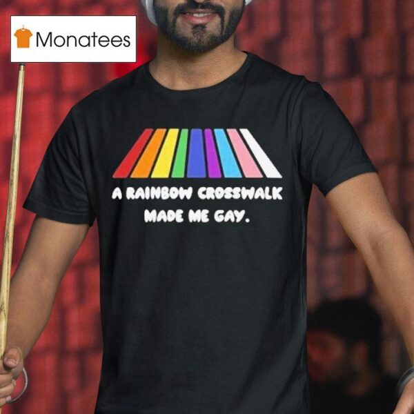 A Rainbow Crosswalk Made Me Gay Pride T Shirt