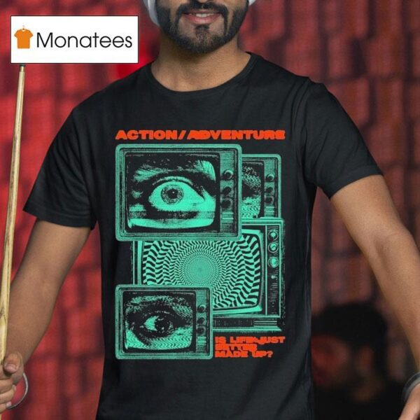 Action Adventure Is Life Just Better Made Up Tv Static T Shirt
