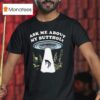 Alien Ask Me About My Butthole T Shirt