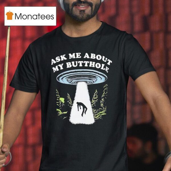 Alien Ask Me About My Butthole T Shirt