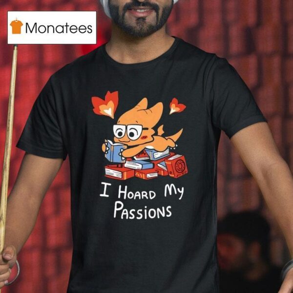 Alphys I Hoard My Passions T Shirt