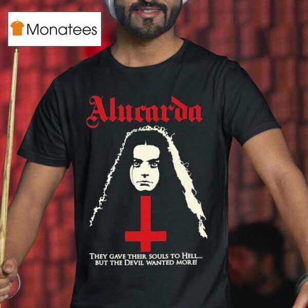 Alucarda They Gave Their Souls To Hell But The Devil Wanted More T Shirt