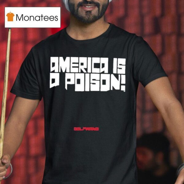 America Is A Poison Golfwang T Shirt