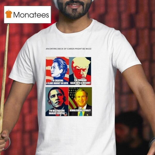 An Entire Deck Of Cards Might Be Nice Hillary Trump Obama And George W Bush T Shirt