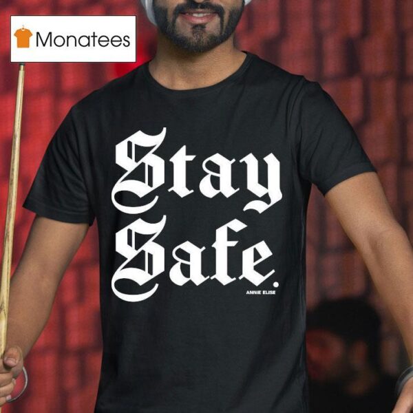 Annie Elise Stay Safe T Shirt