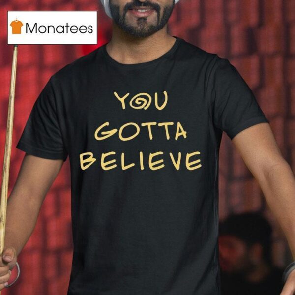 Archduke Redcat You Gotta Believe T Shirt