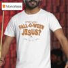 Are You Fall O Ween Jesus Halloween T Shirt