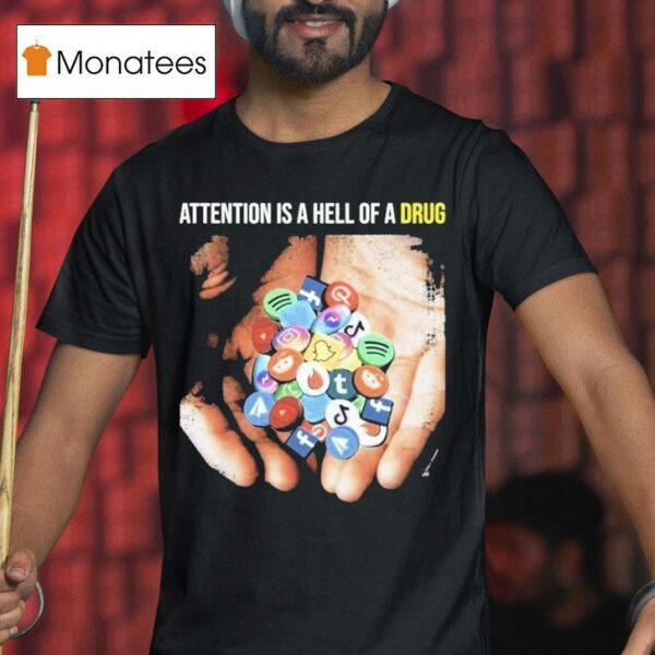 Attention Is A Hell Of A Drug Addictive T Shirt