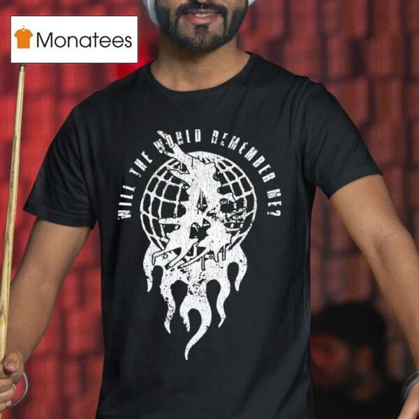 Attila Will The World Remember Me Globe T Shirt