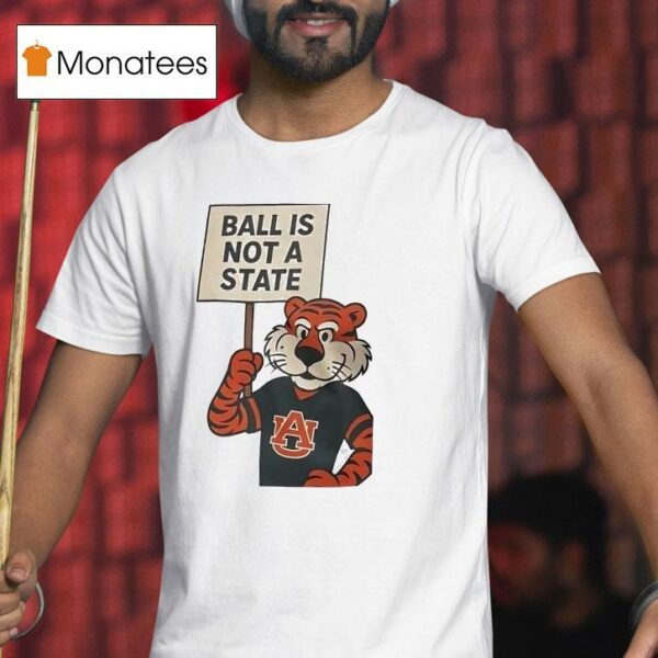 Auburn Tigers Ball Is Not A State T Shirt