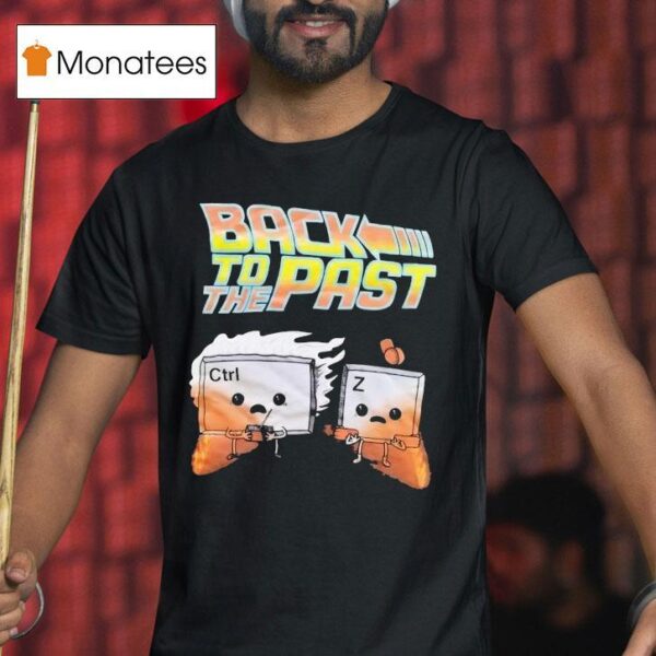 Back To The Past Ctrl And Z T Shirt