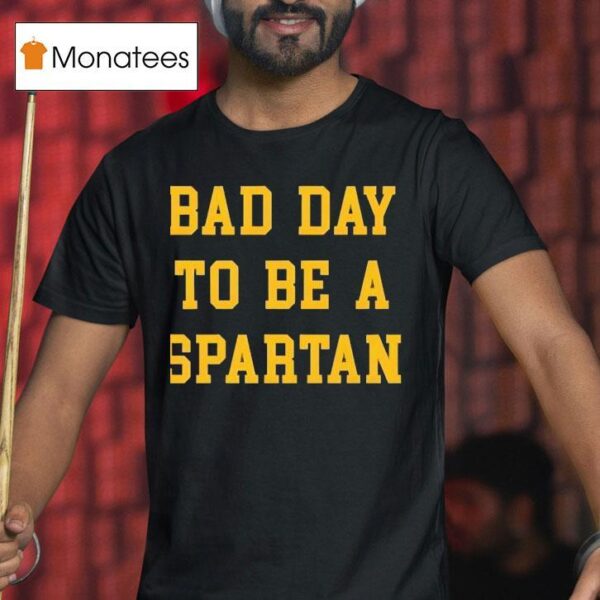 Bad Day To Be A Spartan T Shirt