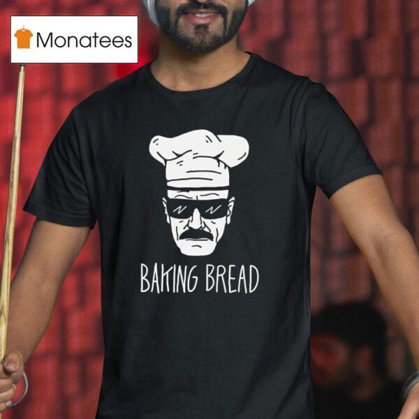 Baking Bread Style Breaking Bad T Shirt